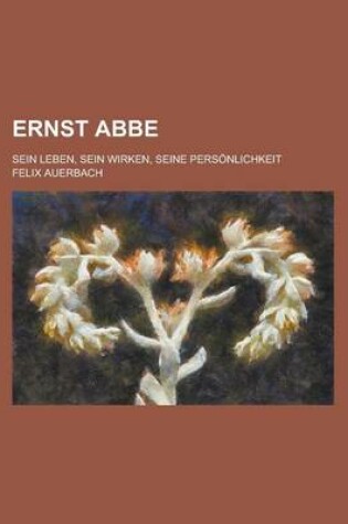 Cover of Ernst ABBE; Sein Leben, Sein Wirken, Seine Personlichkeit