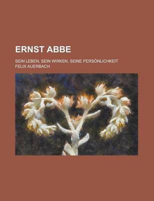 Book cover for Ernst ABBE; Sein Leben, Sein Wirken, Seine Personlichkeit