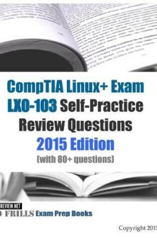 Cover of CompTIA Linux+ Exam LX0-103 Self-Practice Review Questions