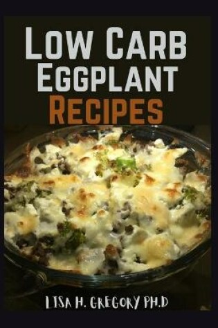 Cover of Low Carb Eggplant Recipes