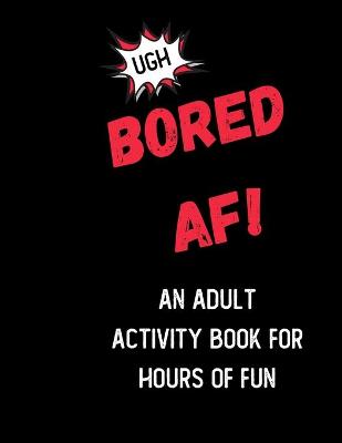 Book cover for Bored AF! An Activity Book for Adults