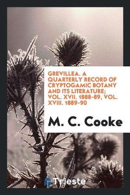 Book cover for Grevillea. a Quarterly Record of Cryptogamic Botany and Its Literature; Vol. XVII. 1888-89, Vol. XVIII. 1889-90