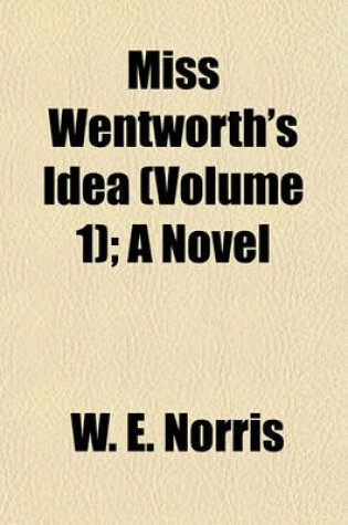 Cover of Miss Wentworth's Idea (Volume 1); A Novel