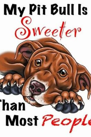 Cover of My Pit Bull Is Sweeter Than Most People (Brown Fur on White Edition)