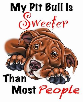 Book cover for My Pit Bull Is Sweeter Than Most People (Brown Fur on White Edition)