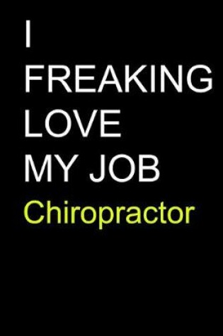 Cover of I Freaking Love My Job Chiropractor