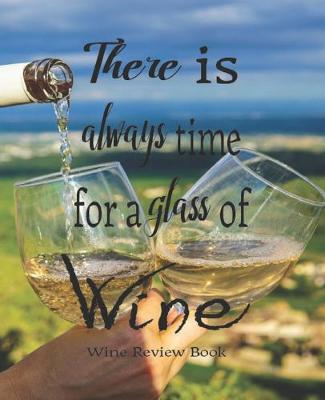 Book cover for There Is Always Time For A Glass Of Wine, Wine Review Book