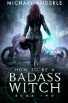 Book cover for How To Be A Badass Witch: Book Two