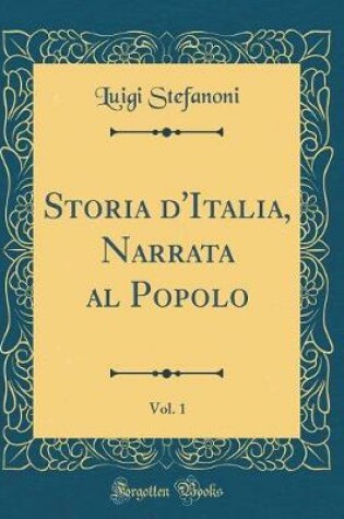 Cover of Storia d'Italia, Narrata Al Popolo, Vol. 1 (Classic Reprint)