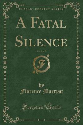 Book cover for A Fatal Silence, Vol. 1 of 3 (Classic Reprint)