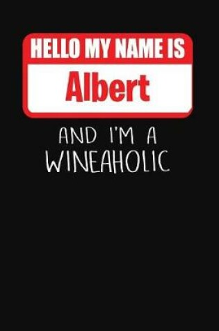 Cover of Hello My Name is Albert And I'm A Wineaholic