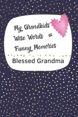 Cover of My Grandkids' Wise Words and Funny Memories Blessed Grandma