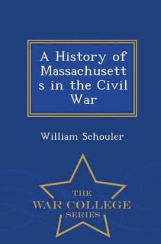 Cover of A History of Massachusetts in the Civil War - War College Series
