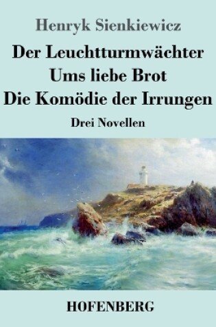 Cover of Der Leuchtturmwächter / Ums liebe Brot / Die Komödie der Irrungen