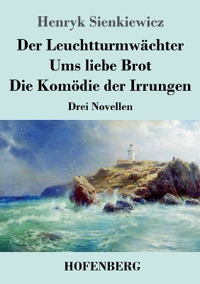 Book cover for Der Leuchtturmwächter / Ums liebe Brot / Die Komödie der Irrungen