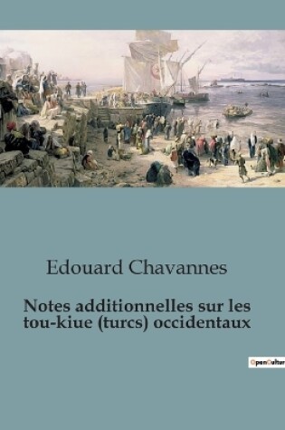 Cover of Notes additionnelles sur les tou-kiue (turcs) occidentaux
