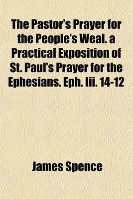 Book cover for The Pastor's Prayer for the People's Weal. a Practical Exposition of St. Paul's Prayer for the Ephesians. Eph. III. 14-12