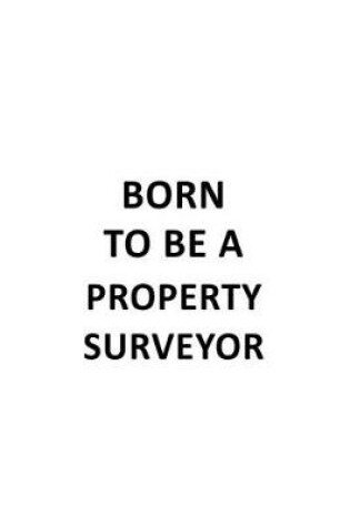 Cover of Born To Be A Property Surveyor