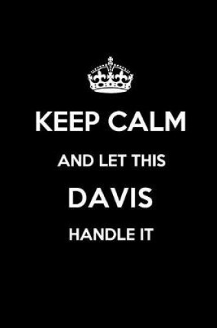 Cover of Keep Calm and Let This Davis Handle It