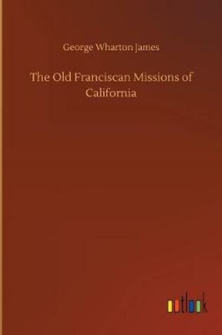 Cover of The Old Franciscan Missions of California