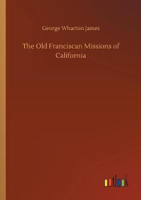 Book cover for The Old Franciscan Missions of California