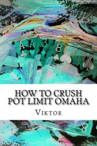 Cover of How To Crush Pot Limit Omaha