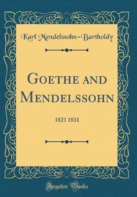 Book cover for Goethe and Mendelssohn: 1821 1831 (Classic Reprint)