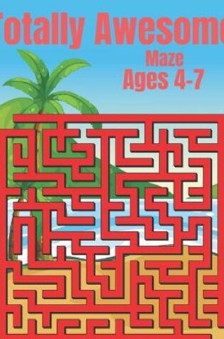 Cover of Totally Awesome Maze Ages 4-7
