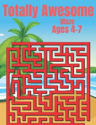 Book cover for Totally Awesome Maze Ages 4-7