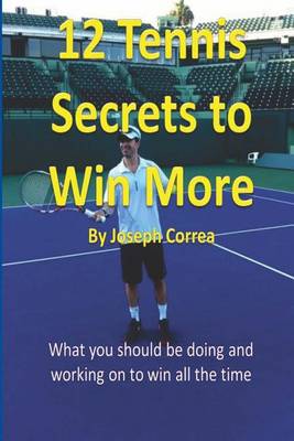 Book cover for 12 Tennis Secrets to Win More by Joseph Correa