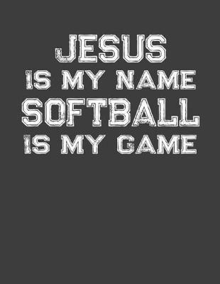 Book cover for Jesus Is My Name Softball Is My Game