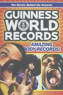Book cover for Guinness World Records: Amazing Body Records! 100 Mind-Blowing Body Records from