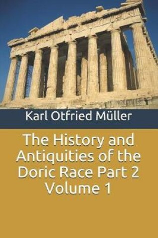 Cover of The History and Antiquities of the Doric Race Part 2 Volume 1
