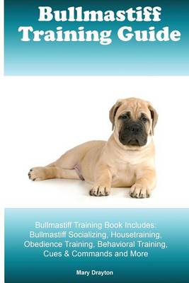 Cover of Bullmastiff Training Guide Bullmastiff Training Book Includes