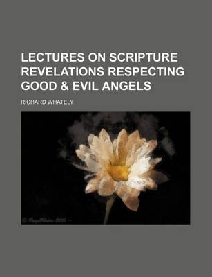 Book cover for Lectures on Scripture Revelations Respecting Good & Evil Angels