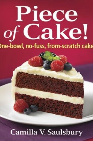Cover of Piece of Cake! One-bowl, No-fuss, From-scratch Cakes