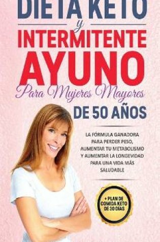 Cover of Dieta Keto y Intermitente Ayuno Para Muyeres Mayores De 50 Anos