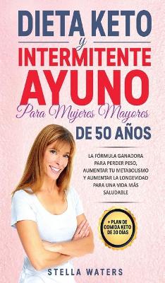 Book cover for Dieta Keto y Intermitente Ayuno Para Muyeres Mayores De 50 Anos