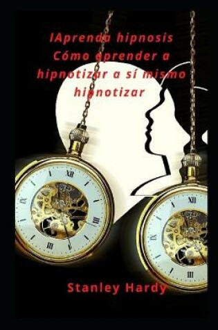 Cover of Aprenda hipnosis Como aprender a hipnotizar a si mismo hipnotizar