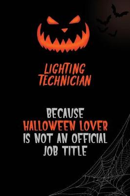 Book cover for Lighting Technician Because Halloween Lover Is Not An Official Job Title