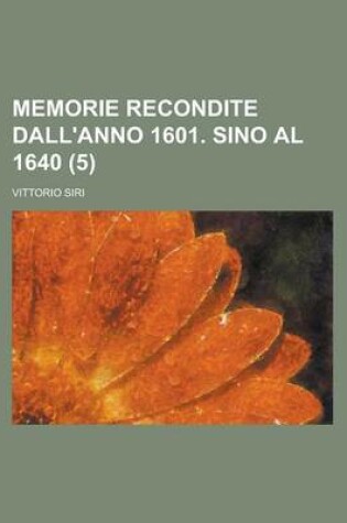 Cover of Memorie Recondite Dall'anno 1601. Sino Al 1640 (5)