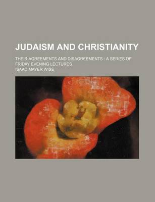 Book cover for Judaism and Christianity; Their Agreements and Disagreements a Series of Friday Evening Lectures
