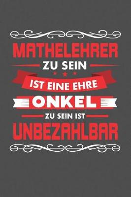 Book cover for Mathelehrer Zu Sein Ist Eine Ehre - Onkel Zu Sein Ist Unbezahlbar