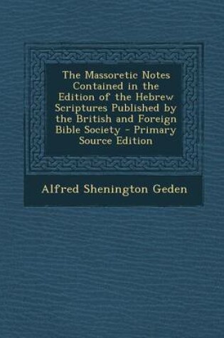 Cover of The Massoretic Notes Contained in the Edition of the Hebrew Scriptures Published by the British and Foreign Bible Society - Primary Source Edition