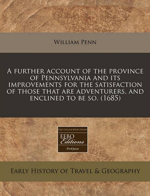 Book cover for A Further Account of the Province of Pennsylvania and Its Improvements for the Satisfaction of Those That Are Adventurers, and Enclined to Be So. (1685)