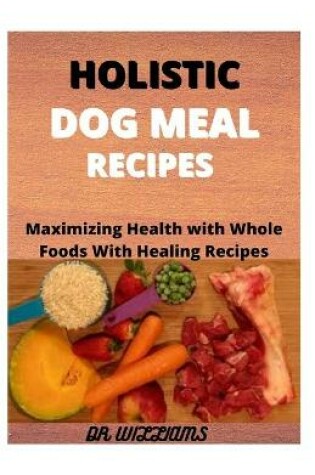 Cover of Holistic Dog Meal Recipes