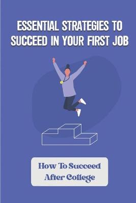 Cover of Essential Strategies To Succeed In Your First Job