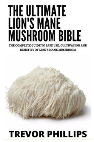Cover of The Ultimate Lion's Mane Mushroom Bible