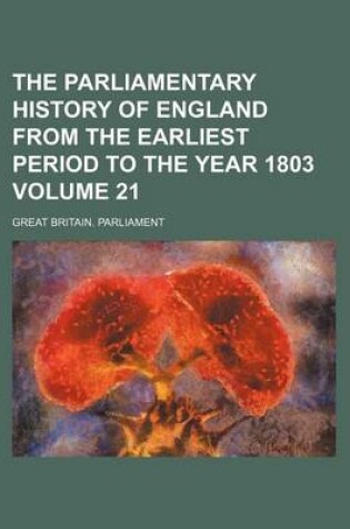 Cover of The Parliamentary History of England from the Earliest Period to the Year 1803 Volume 21