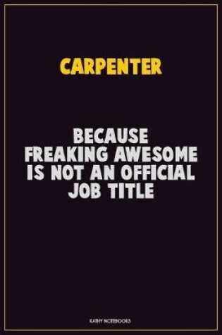 Cover of Carpenter, Because Freaking Awesome Is Not An Official Job Title